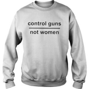 Control Guns Not Women Sweatshirt